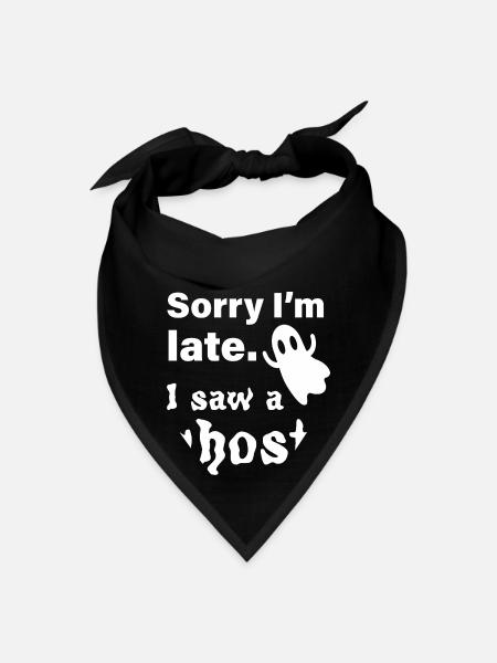 Sorry I m Late I Saw A Ghost - Bandana - black