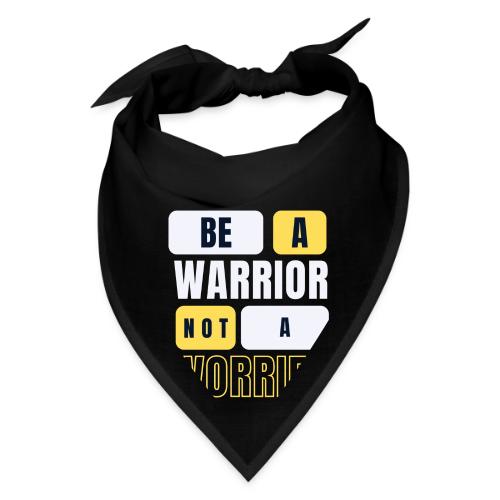 Be A Warrior Not A Worrier - Bandana