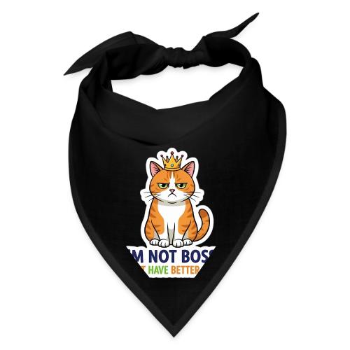 I'm Not Bossy, I Just Have Better Ideas | Cute Cat - Bandana