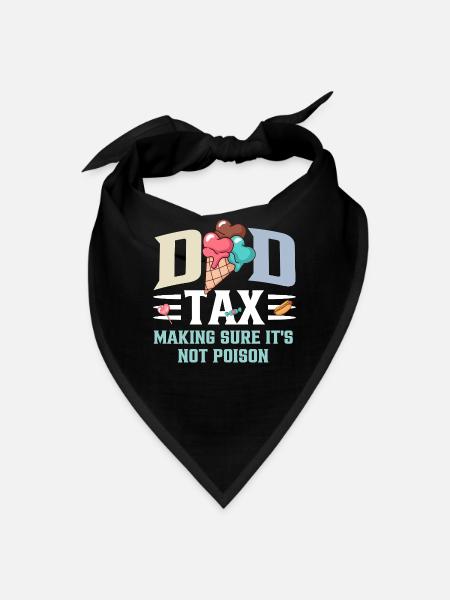 Dad Tax Making Sure Its Not Poison Fathers Gifts  - Bandana - black - Front