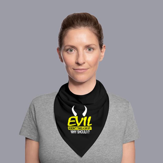 EVIL DOESN'T TAKE A DAY OFF
