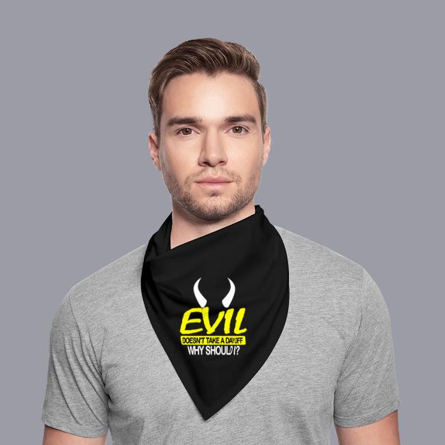 EVIL DOESN'T TAKE A DAY OFF