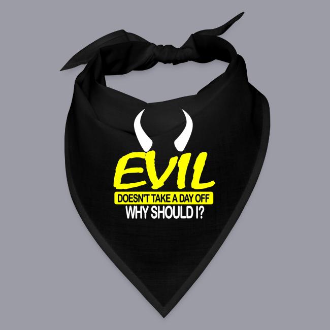 EVIL DOESN'T TAKE A DAY OFF