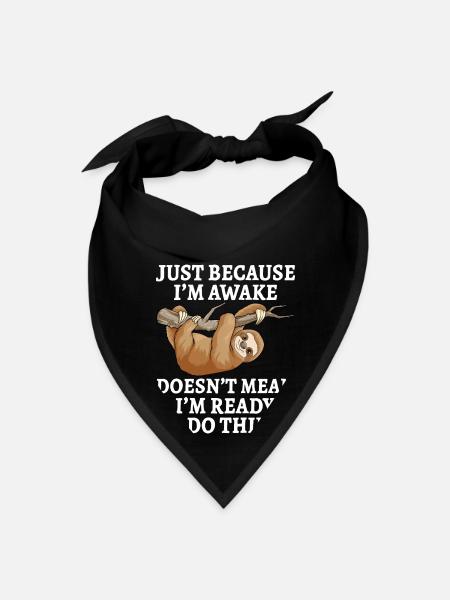 Just Because I m Awake Doesn t Mean I m Ready To - Bandana - black - Front