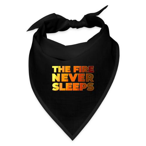 The fire never sleeps - Bandana