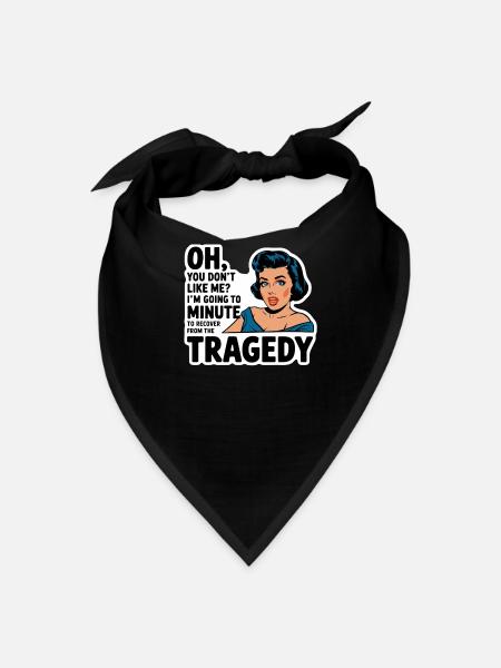 You Dont Like Me Going Minute Recover From Tragedy - Bandana - black