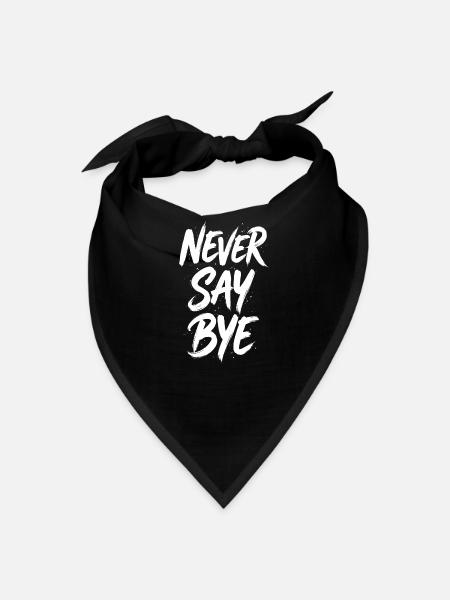 Never Say Bye Sayings White Word Painting Print - Bandana - black