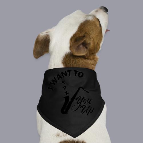 I WANT TO SAX YOU UP - Dog Bandana