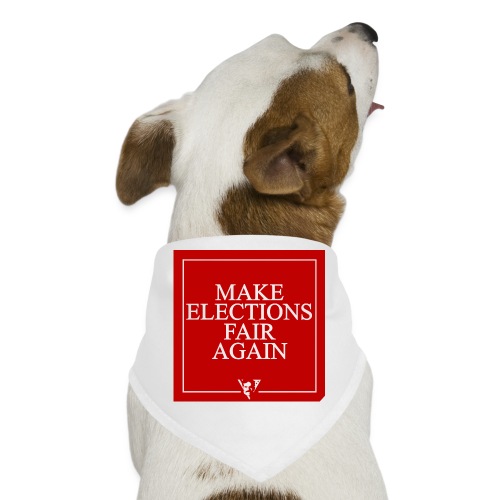 Make Elections Fair Again - Dog Bandana