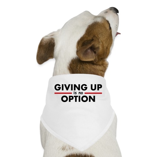 Giving Up is no Option - Dog Bandana