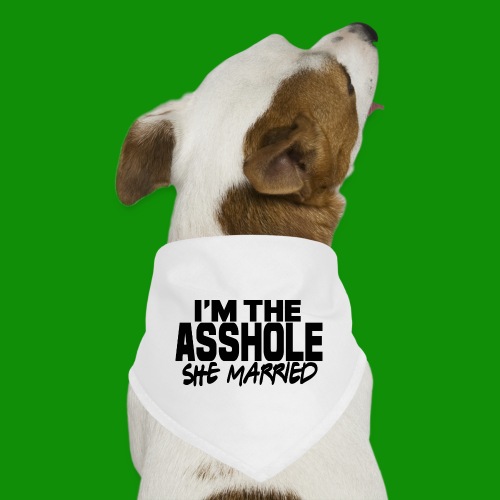 I'm The As$hole She Married - Dog Bandana