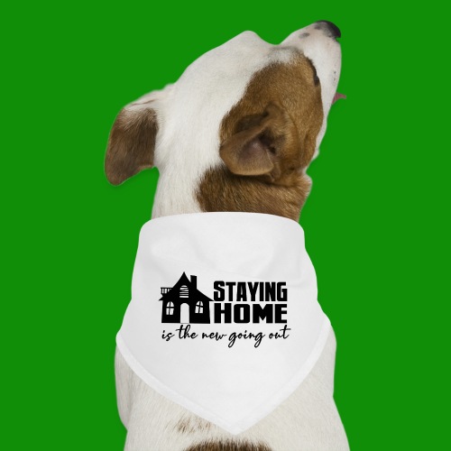 Staying Home is the new Going Out! - Dog Bandana