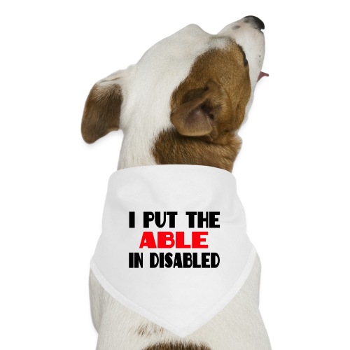 I put the able in disabled, wheelchair humor, roll - Dog Bandana