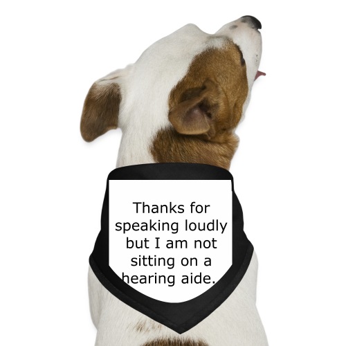 THANKS FOR SPEAKING LOUDLY BUT I AM NOT SITTING... - Dog Bandana