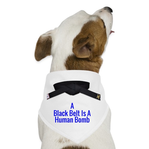 A Blackbelt Is A Human Bomb - Dog Bandana