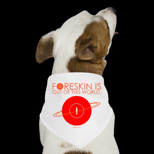 Foreskin is out of this world. by Trish Causey - Dog Bandana