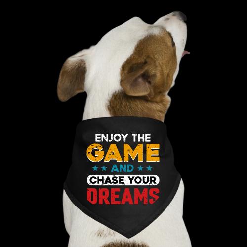 Enjoy The Game, Chase Your Dreams - Dog Bandana