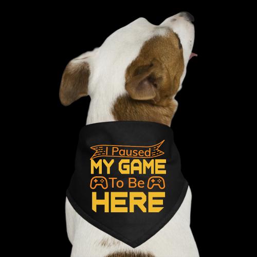 I Paused My Game To Be Here - Dog Bandana