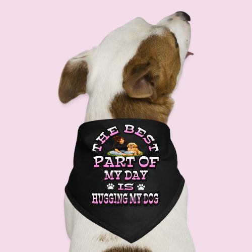 The Best Part of My Day Is Hugging My Dog - Dog Bandana