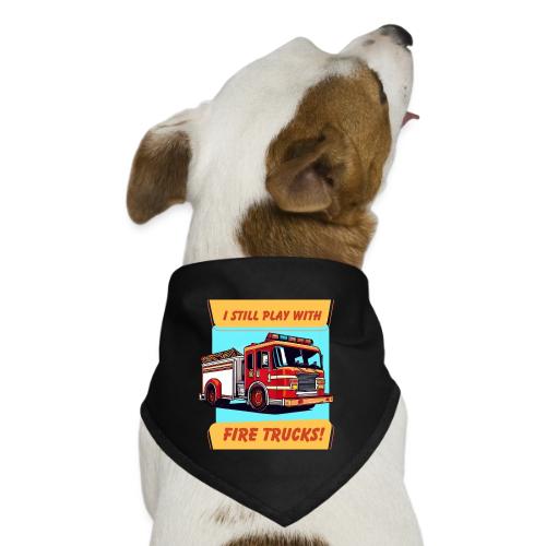 I Still play with fire truck - Dog Bandana