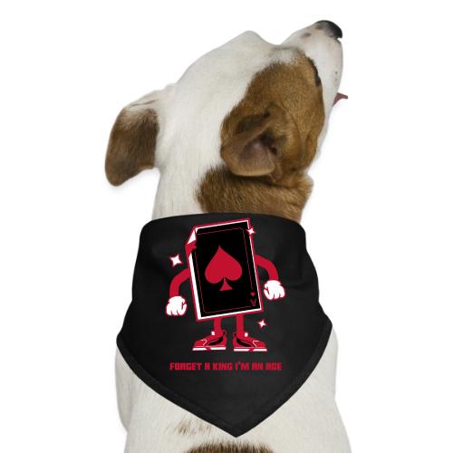 Forget A King I'm An Ace - Dog Bandana