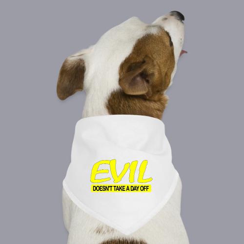 EVIL DOESN'T TAKE A DAY OFF - Dog Bandana