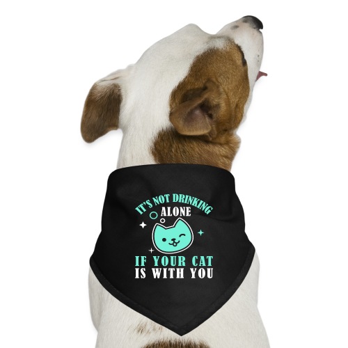 it's not drinking alone if your cat is with you - Dog Bandana