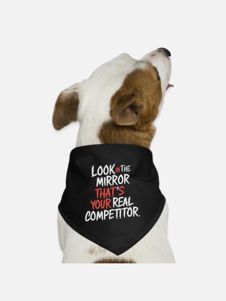 Look in the mirror that's your real competitor - Dog Bandana - black - Front