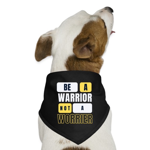 Be A Warrior Not A Worrier - Dog Bandana