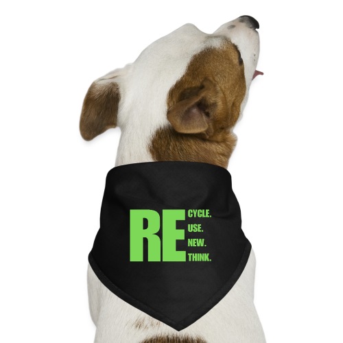 Recycle Reuse Renew Rethink. - Dog Bandana