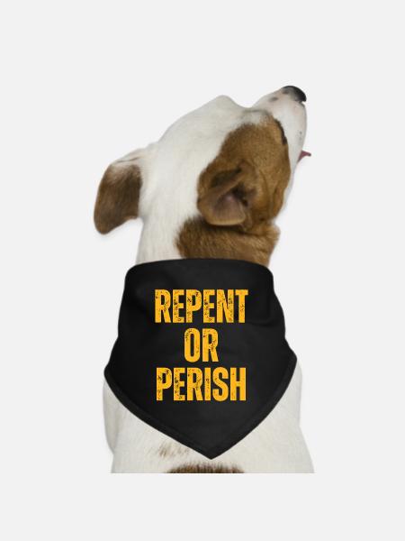 Repent Or Perish - Christian Quotes Inspirational - Dog Bandana - black - Front