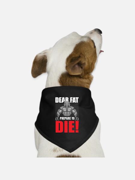 Dear Fat Or prepare to die - Dog Bandana - black - Front