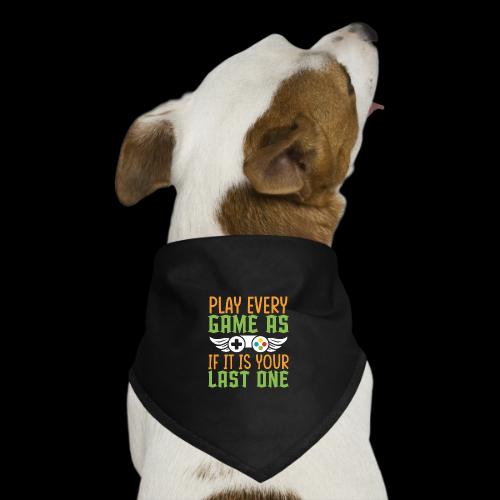 Play Every Game as if it is Your Last One - Dog Bandana