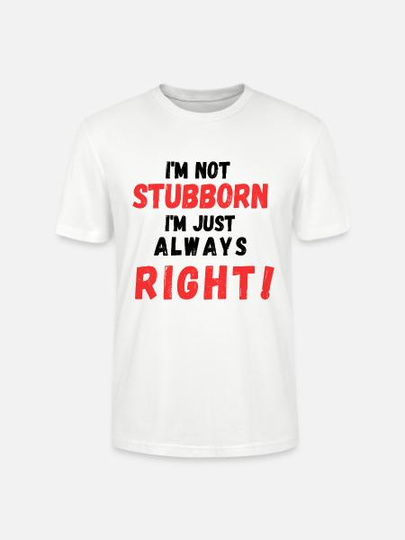 Stubborn Right Bold Text - Stanley/Stella Crafter Unisex Organic T-Shirt - white