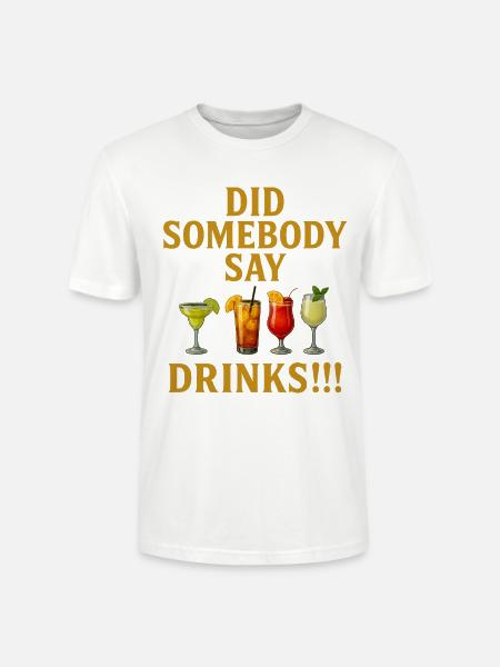 Did Somebody say drinks - Stanley/Stella Crafter Unisex Organic T-Shirt - white