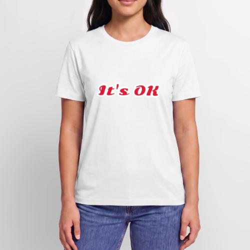 It’s OK Statement - Stanley/Stella Crafter Unisex Organic T-Shirt