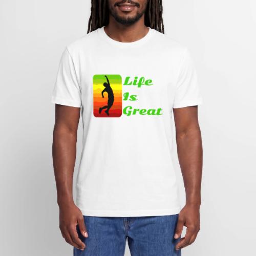 Life Is Great - Stanley/Stella Crafter Unisex Organic T-Shirt