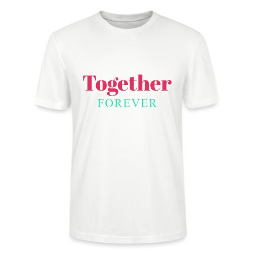 Together Forever Love Quote Design - Stanley/Stella Crafter Unisex Organic T-Shirt