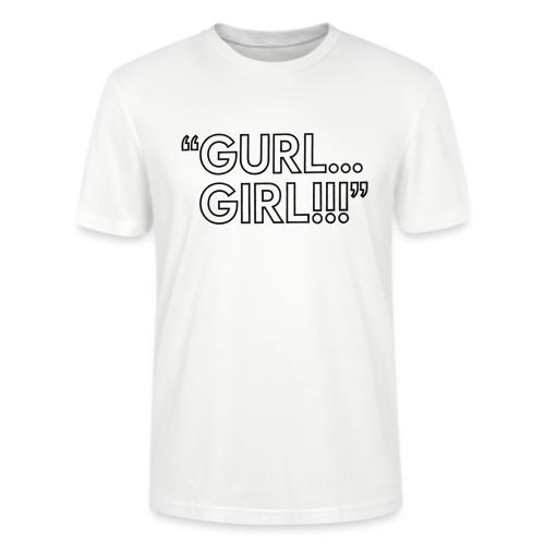 GURL… GIRL!!! Meme Quote Typography - Stanley/Stella Crafter Unisex Organic T-Shirt