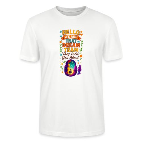 Dream Team Inspirational Graphic - Stanley/Stella Crafter Unisex Organic T-Shirt