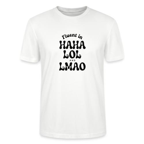 Fluent in HAHA LOL LMAO Funny Humor-Bilingual Joke - Stanley/Stella Crafter Unisex Organic T-Shirt