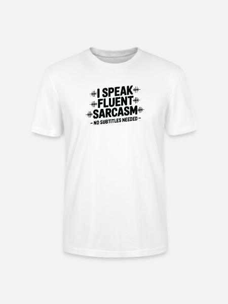 I Speak Fluent Sarcasm - Stanley/Stella Crafter Unisex Organic T-Shirt - white