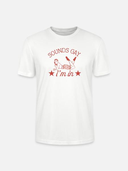 Sounds Gay I'm In - Stanley/Stella Crafter Unisex Organic T-Shirt - white