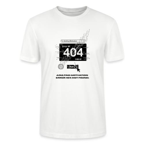 Adulting Motivation: Error 404 T-Shirt - Stanley/Stella Crafter Unisex Organic T-Shirt