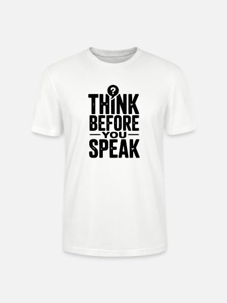 Think Before You Speak - Stanley/Stella Crafter Unisex Organic T-Shirt - white