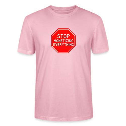 STOP MONETIZING EVERYTHING - Stanley/Stella Crafter Unisex Organic T-Shirt