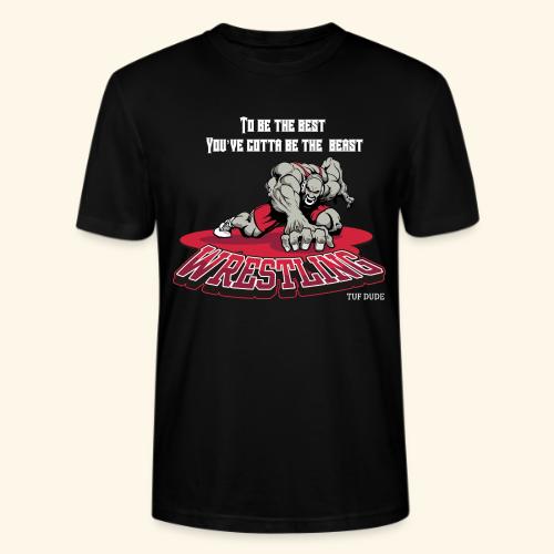 Wrestling - To be the best, you've gotta be a - Stanley/Stella Crafter Unisex Organic T-Shirt