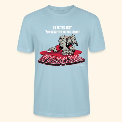 Wrestling - To be the best, you've gotta be a - Stanley/Stella Crafter Unisex Organic T-Shirt