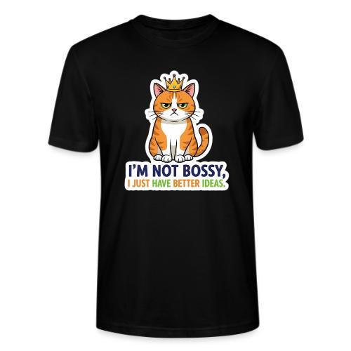 I'm Not Bossy, I Just Have Better Ideas | Cute Cat - Stanley/Stella Crafter Unisex Organic T-Shirt