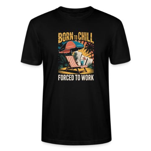 Born To Chill Forced To Work Funny Beach - Stanley/Stella Crafter Unisex Organic T-Shirt